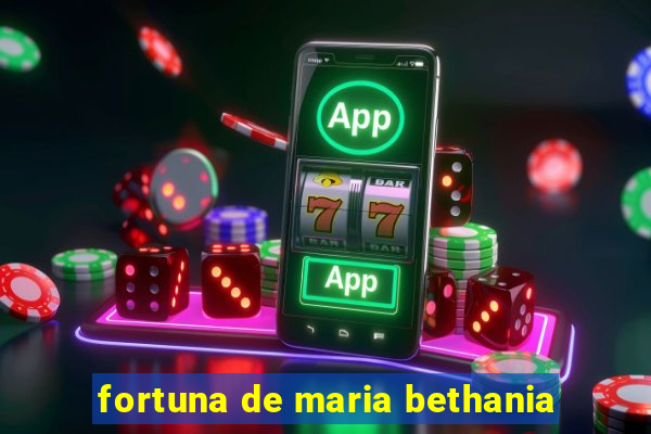 fortuna de maria bethania